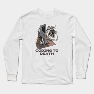 Coding To Death Long Sleeve T-Shirt